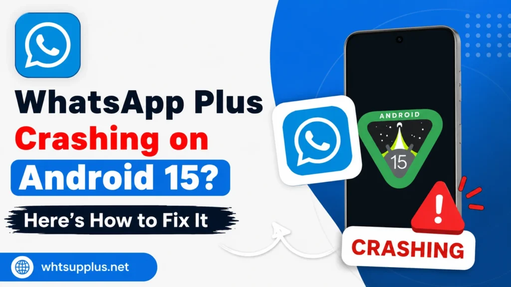 WhatsApp Plus Crashing on Android 15 Here’s How to Fix It