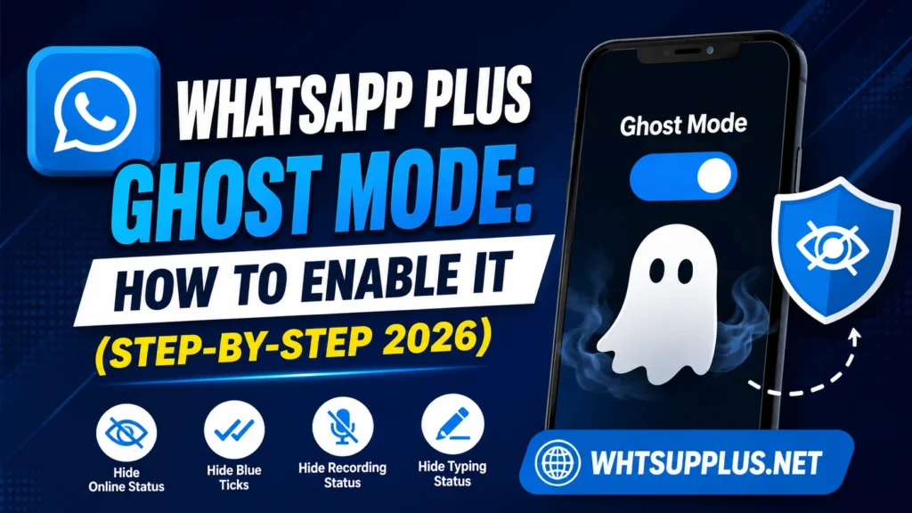 WhatsApp Plus Ghost Mode How to Enable It (Step-by-Step 2026)